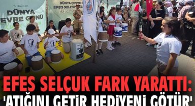 Efes Selçuk fark yarattı: 'Atığını Getir Hediyeni Götür'