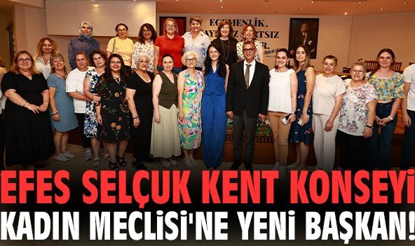 Efes Selçuk Kent Konseyi Kadın Meclisi'ne yeni başkan!