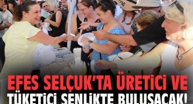 Efes Selçuk’ta üretici ve tüketici şenlikte buluşacak!