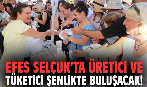 Efes Selçuk'ta üretici ve tüketici şenlikte buluşacak!