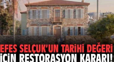 Efes Selçuk’un tarihi değeri için restorasyon kararı!