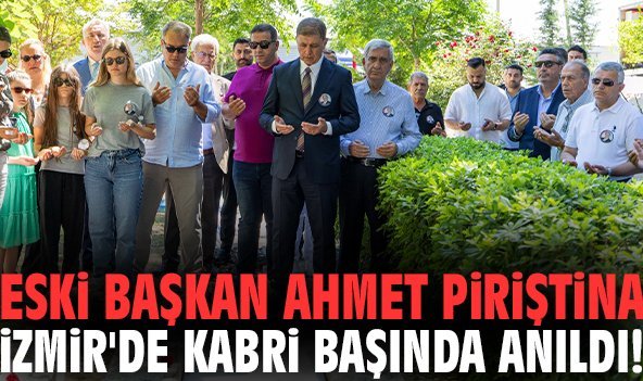 Eski başkan Ahmet Piriştina İzmir'de kabri başında anıldı!