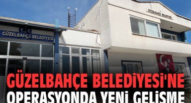 Güzelbahçe Belediyesi'ne operasyonda yeni gelişme: 2 kişi daha tutuklandı!