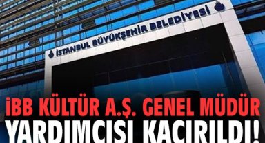 İBB Kültür A.Ş. Genel Müdür Yardımcısı kaçırıldı!