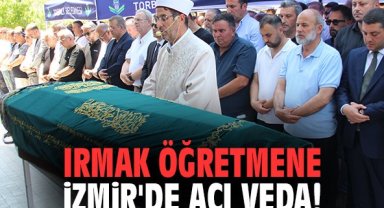 Irmak öğretmene İzmir'de acı veda