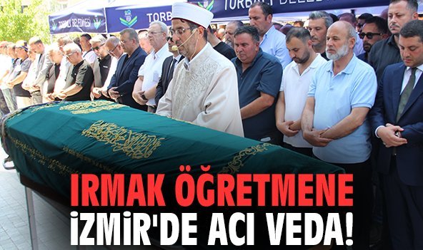 Irmak öğretmene İzmir'de acı veda
