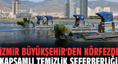 İzmir Büyükşehir'den körfezde kapsamlı temizlik seferberliği!