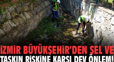 İzmir Büyükşehir’den sel ve taşkın riskine karşı dev önlem!