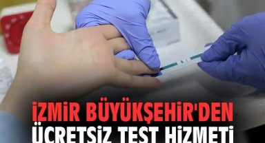 İzmir Büyükşehir'den ücretsiz test hizmeti