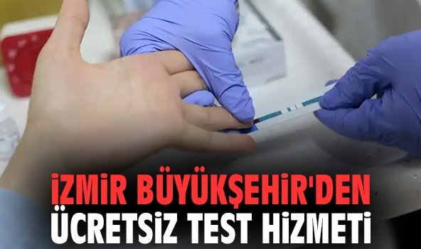 İzmir Büyükşehir'den ücretsiz test hizmeti
