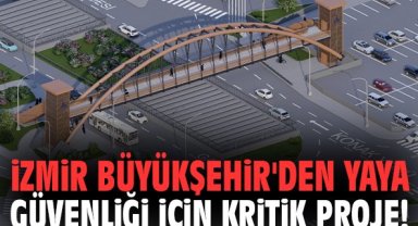 İzmir Büyükşehir'den yaya güvenliği için kritik proje!