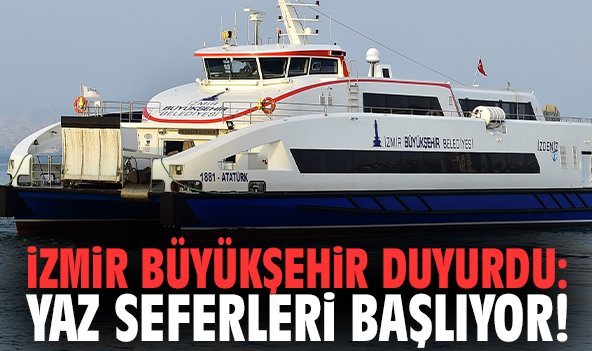 İzmir Büyükşehir duyurdu: Yaz seferleri başlıyor!