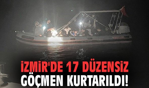 İzmir'de 17 düzensiz göçmen kurtarıldı!