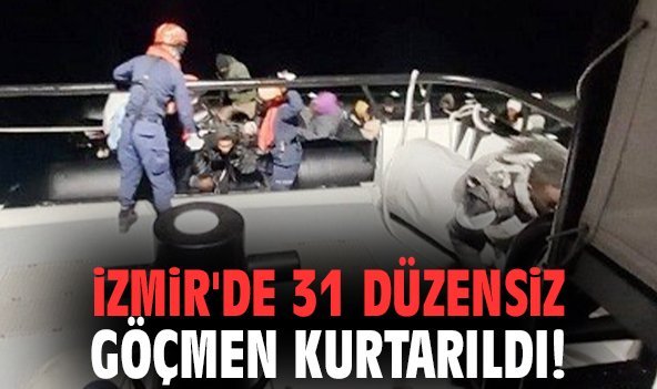 İzmir'de 31 düzensiz göçmen kurtarıldı!