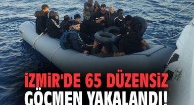 İzmir'de 65 düzensiz göçmen yakalandı!