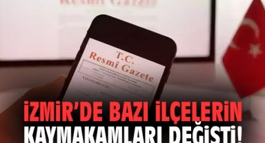 İzmir’de bazı ilçelerin kaymakamları değişti!