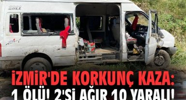 İzmir'de korkunç kaza: 1 ölü 2'si ağır 10 yaralı!