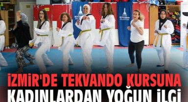 İzmir'de tekvando kursuna kadınlardan yoğun ilgi