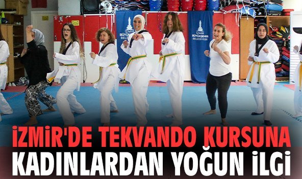 İzmir'de tekvando kursuna kadınlardan yoğun ilgi