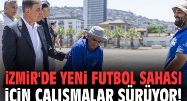 İzmir'de yeni futbol sahası için çalışmalar sürüyor!