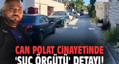 İzmir'deki Can Polat cinayetinde 'Suç örgütü' detayı!