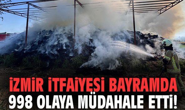 İzmir İtfaiyesi bayramda 998 olaya müdahale etti!