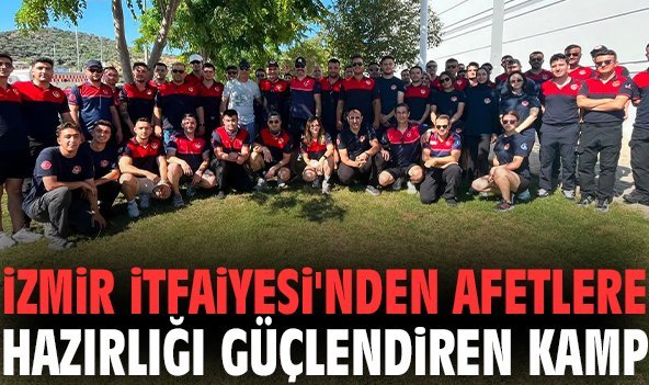 İzmir itfaiyesi'nden afetlere hazırlığı güçlendiren kamp