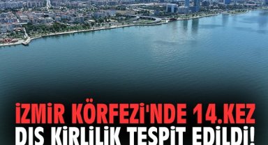 İzmir Körfezi'nde 14.kez dış kirlilik tespit edildi!