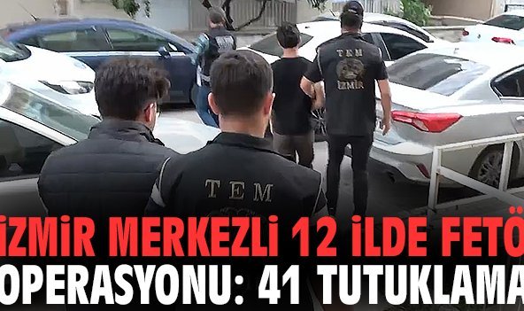 İzmir merkezli 12 ilde FETÖ operasyonu: 41 tutuklama
