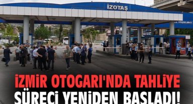 İzmir Otogarı'nda tahliye süreci yeniden başladı!
