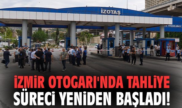 İzmir Otogarı'nda tahliye süreci yeniden başladı!