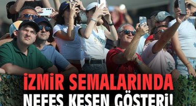 İzmir semalarında nefes kesen gösteri!