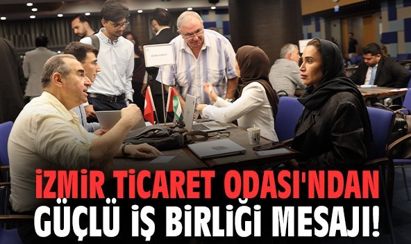 İzmir Ticaret Odası'ndan güçlü iş birliği mesajı!