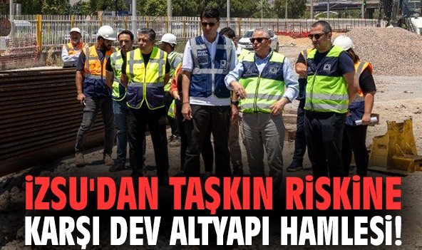 İZSU'dan taşkın riskine karşı dev altyapı hamlesi!