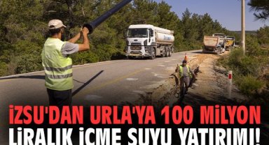 İZSU'dan Urla'ya 100 milyon liralık içme suyu yatırımı!