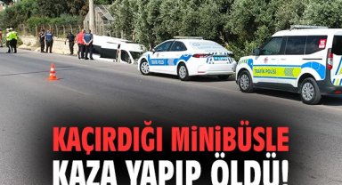 Kaçırdığı minibüsle kaza yapıp öldü!