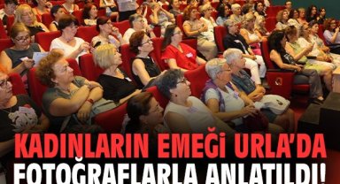 Kadınların emeği Urla’da fotoğraflarla anlatıldı!