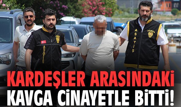 Kardeşler arasındaki kavga cinayetle bitti!