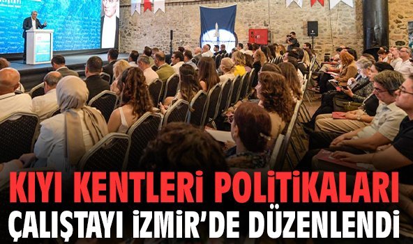Kıyı Kentleri Politikaları Çalıştayı İzmir’de düzenlendi