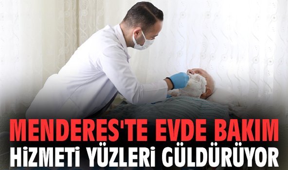 Menderes'te evde bakım hizmeti yüzleri güldürüyor
