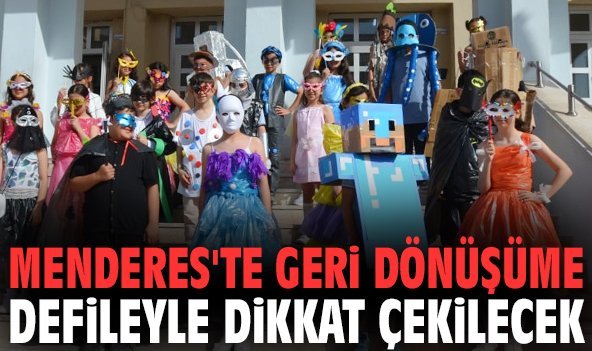 Menderes'te geri dönüşüme defileyle dikkat çekilecek