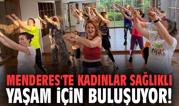 Menderes'te kadınlar sağlıklı yaşam için buluşuyor!