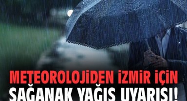 Meteorolojiden İzmir için sağanak yağış uyarısı!