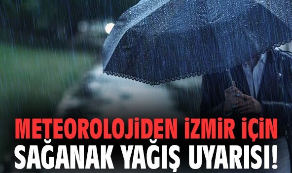 Meteorolojiden İzmir için sağanak yağış uyarısı!