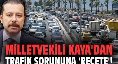 Milletvekili Kaya'dan trafik sorununa 'reçete'!