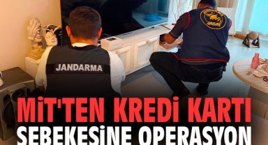 MİT'ten kredi kartı şebekesine operasyon