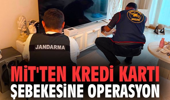 MİT'ten kredi kartı şebekesine operasyon