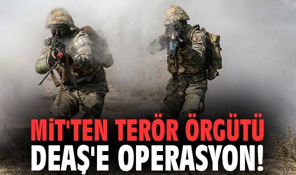 MİT'ten terör örgütü DEAŞ'e operasyon!