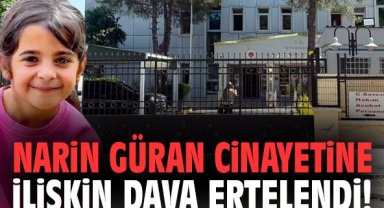 Narin Güran cinayetine ilişkin dava ertelendi!