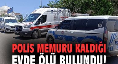 Polis memuru kaldığı evde ölü bulundu